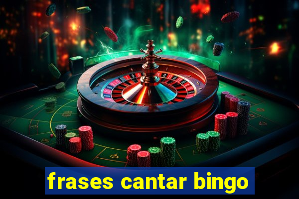 frases cantar bingo